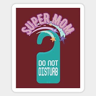 Do Not Disturb Super Mom - Funny Mother's Day Magnet